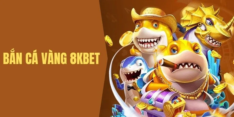 Bắn Cá Vàng - Game Đổi Thưởng Ăn Khách Số 1 Tại 8Kbet
