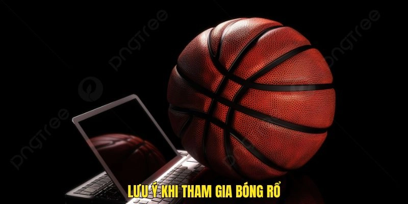 Lưu ý quan trọng khi tham gia cá cược bóng rổ trực tuyến