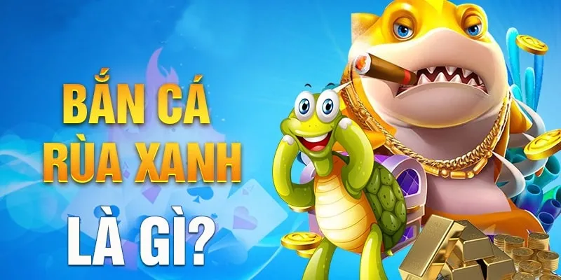 Đôi nét về bắn cá rùa xanh