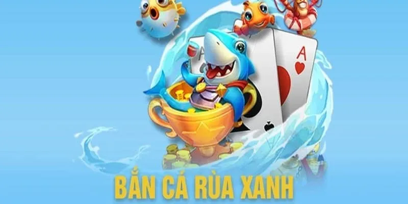 Lý do khiến bắn cá rùa xanh tại 8KBET được yêu thích
