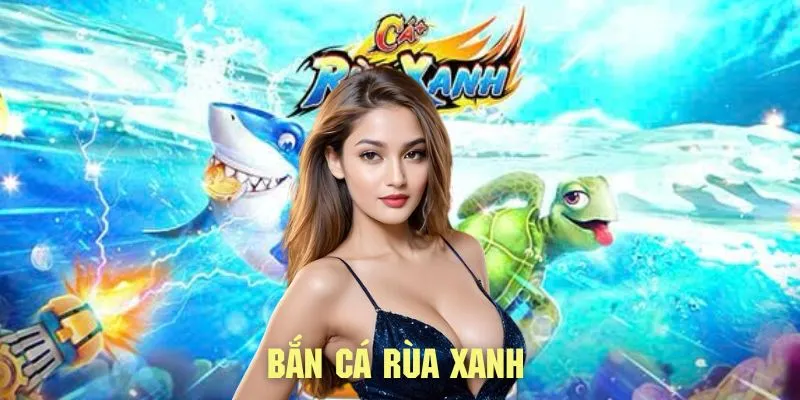 Bắn Cá Rùa Xanh - Chinh Phục Đại Dương, Săn Boss Siêu Khủng