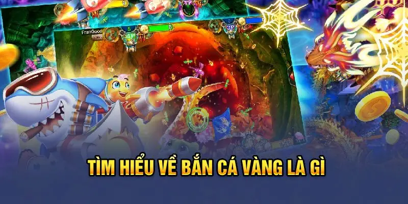 Bắn cá vàng - Giới thiệu tựa game hot 2025 
