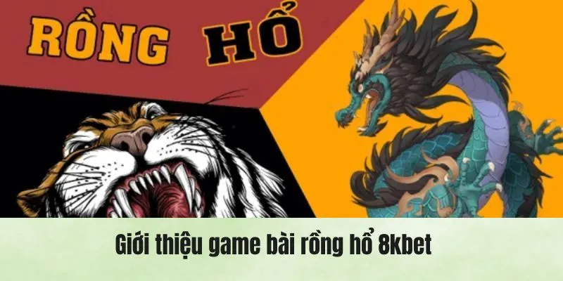 Giới thiệu sơ lược vài nét về game bài rồng hổ