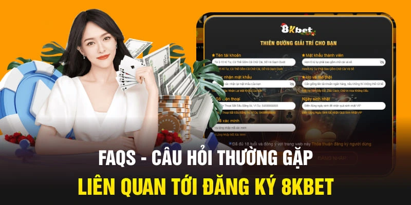 FAQs - Câu hỏi thường gặp liên quan tới đăng ký 8KBET