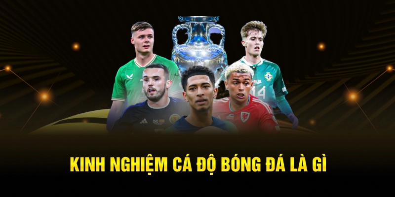 Hiểu thế nào về kinh nghiệm cá độ bóng đá?