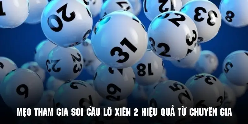 Mẹo tham gia soi cầu lô xiên 2 hiệu quả từ chuyên gia