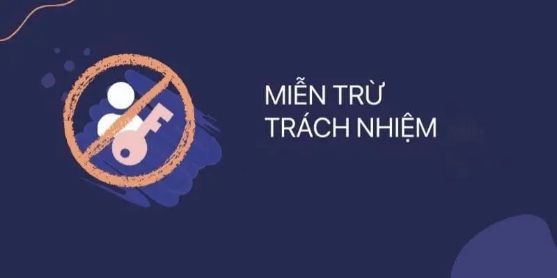 Miễn trừ việc chịu trách nhiệm khi có sự cố bất khả kháng