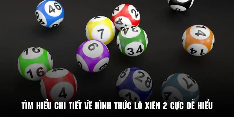 Tìm hiểu chi tiết về hình thức lô xiên 2 cực dễ hiểu