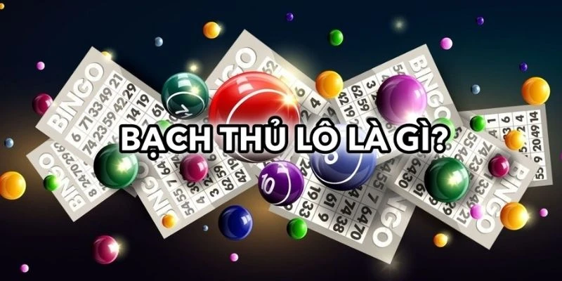 Khái niệm cơ bản bạch thủ lô