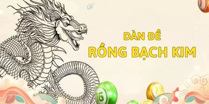 Chơi Dàn Đề Rồng Bạch Kim như thế nào?