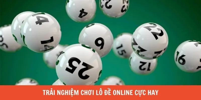 Trải nghiệm chơi lô đề online cực hay